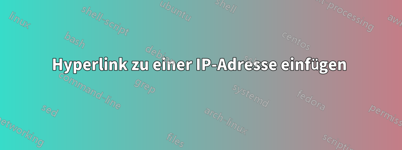 Hyperlink zu einer IP-Adresse einfügen