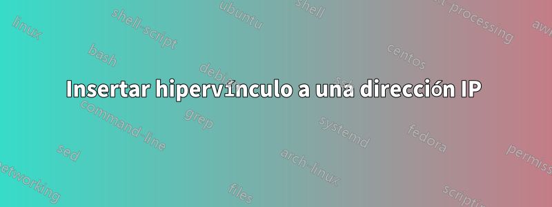 Insertar hipervínculo a una dirección IP