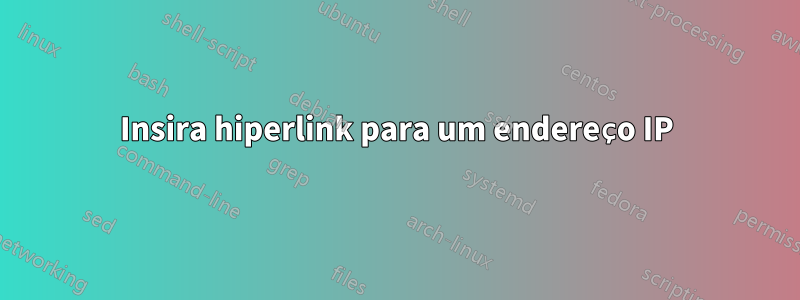 Insira hiperlink para um endereço IP