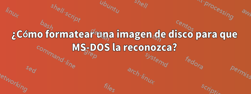 ¿Cómo formatear una imagen de disco para que MS-DOS la reconozca?