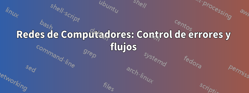 Redes de Computadores: Control de errores y flujos