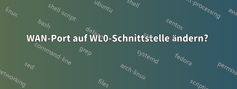 WAN-Port auf WL0-Schnittstelle ändern?