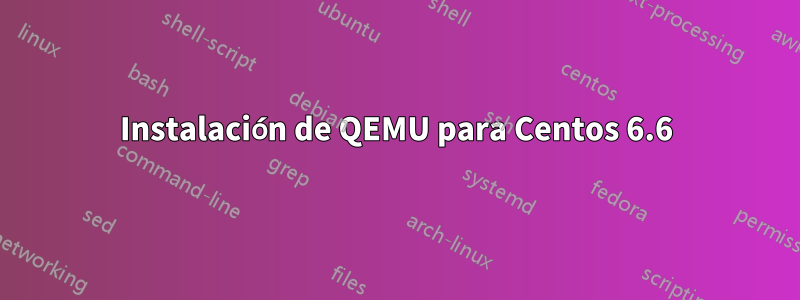 Instalación de QEMU para Centos 6.6