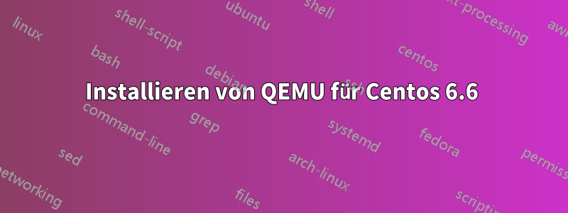 Installieren von QEMU für Centos 6.6