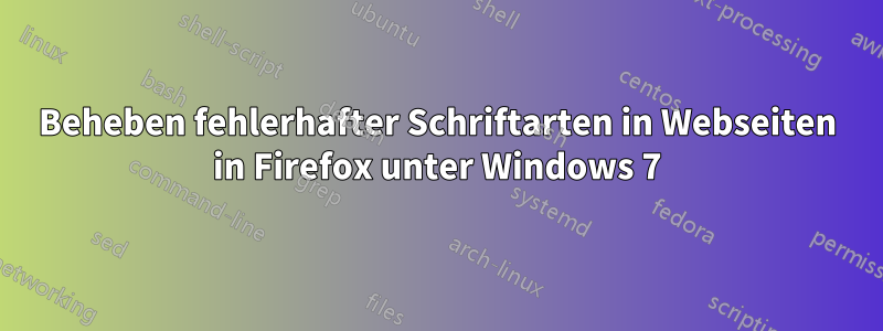 Beheben fehlerhafter Schriftarten in Webseiten in Firefox unter Windows 7