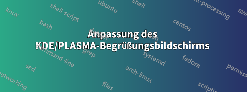 Anpassung des KDE/PLASMA-Begrüßungsbildschirms