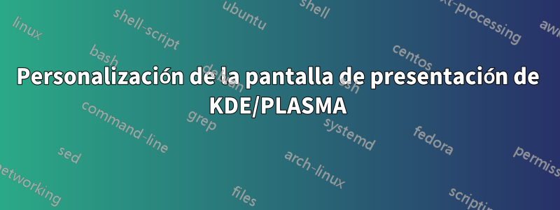 Personalización de la pantalla de presentación de KDE/PLASMA