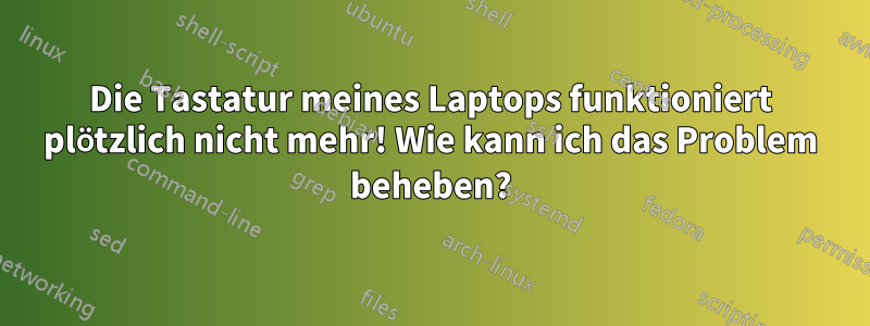 Die Tastatur meines Laptops funktioniert plötzlich nicht mehr! Wie kann ich das Problem beheben?