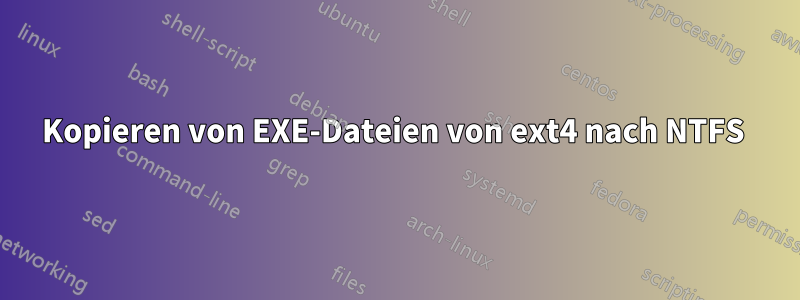 Kopieren von EXE-Dateien von ext4 nach NTFS 