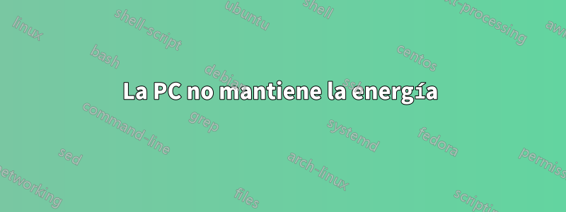 La PC no mantiene la energía