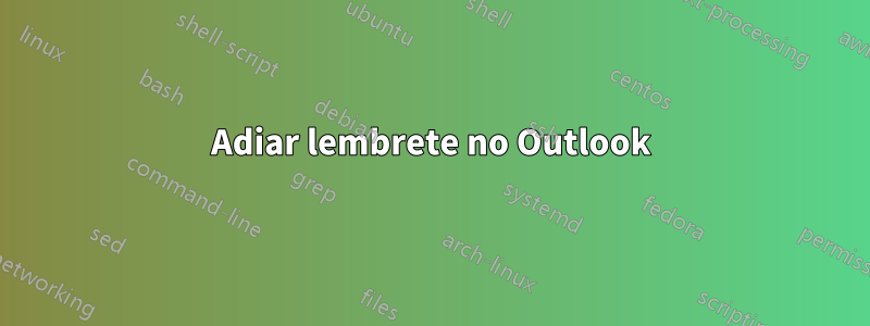 Adiar lembrete no Outlook