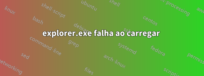 explorer.exe falha ao carregar