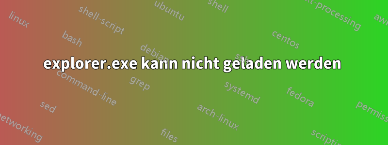 explorer.exe kann nicht geladen werden