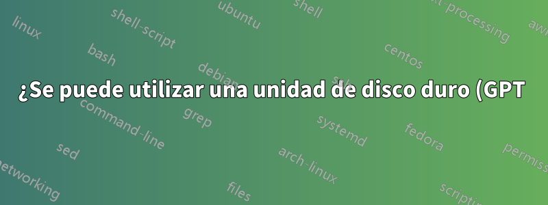 ¿Se puede utilizar una unidad de disco duro (GPT) de >2 TB como unidad de datos que no sea de arranque en una placa que no sea UEFI?