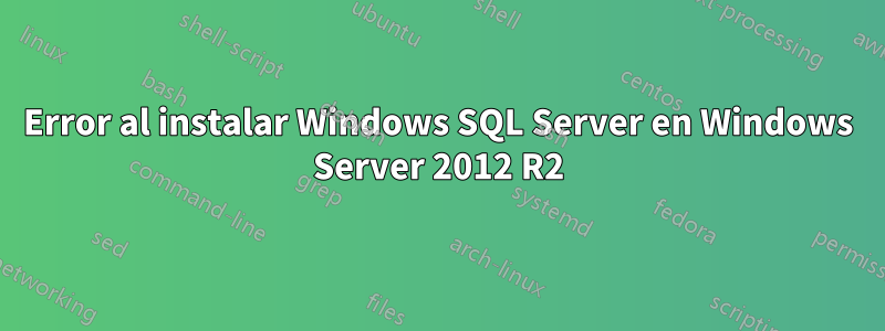 Error al instalar Windows SQL Server en Windows Server 2012 R2