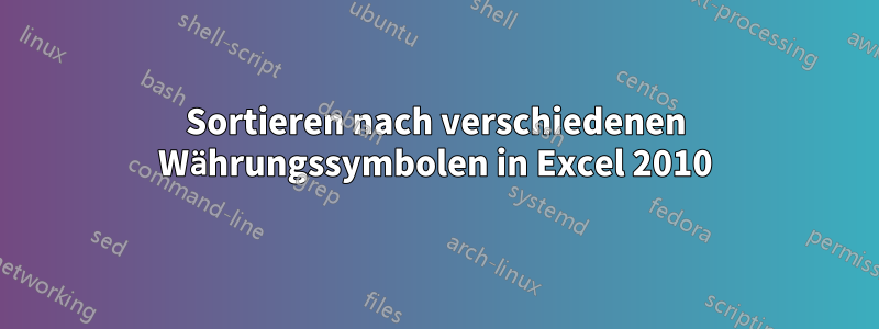 Sortieren nach verschiedenen Währungssymbolen in Excel 2010