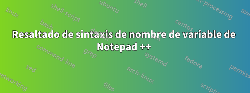 Resaltado de sintaxis de nombre de variable de Notepad ++