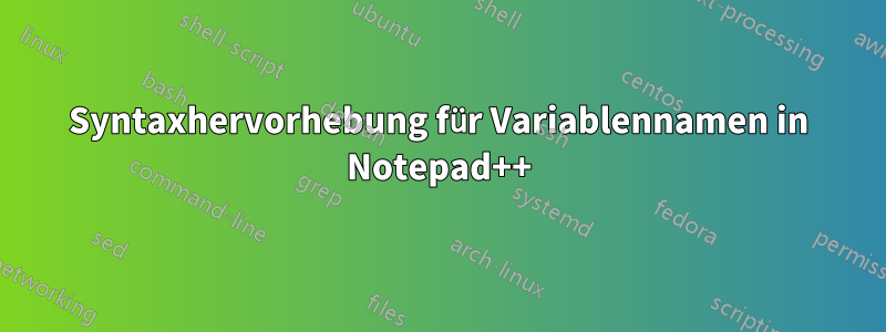 Syntaxhervorhebung für Variablennamen in Notepad++