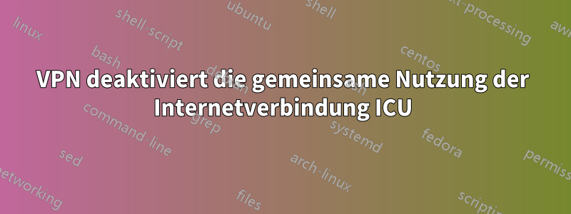 VPN deaktiviert die gemeinsame Nutzung der Internetverbindung ICU