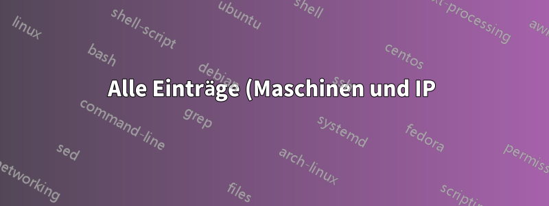 Alle Einträge (Maschinen und IP) im lokalen DNS auflisten? Grundsätzlich nslookup für alle Maschinen