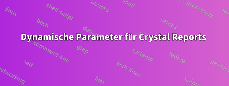 Dynamische Parameter für Crystal Reports