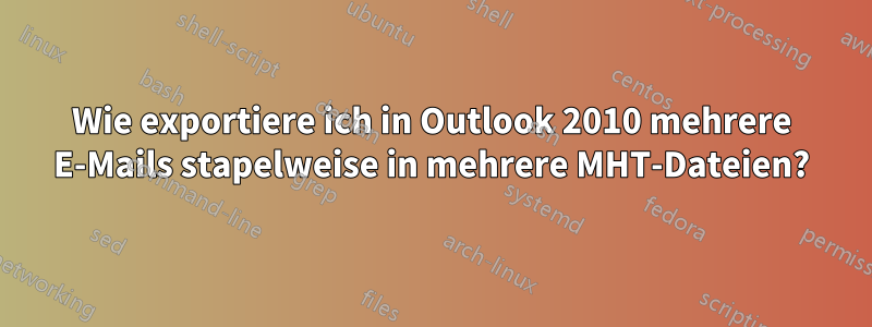 Wie exportiere ich in Outlook 2010 mehrere E-Mails stapelweise in mehrere MHT-Dateien?