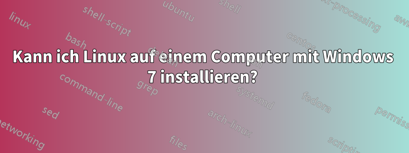 Kann ich Linux auf einem Computer mit Windows 7 installieren?