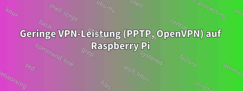 Geringe VPN-Leistung (PPTP, OpenVPN) auf Raspberry Pi