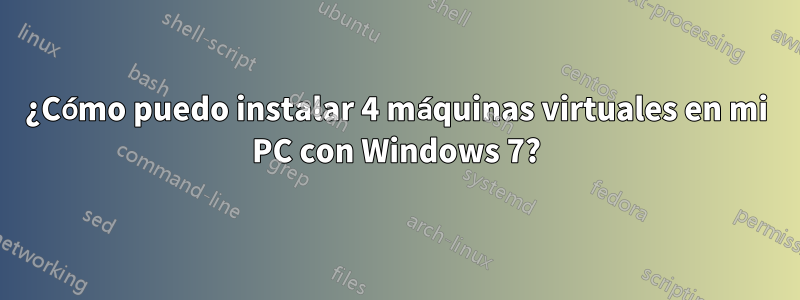 ¿Cómo puedo instalar 4 máquinas virtuales en mi PC con Windows 7?