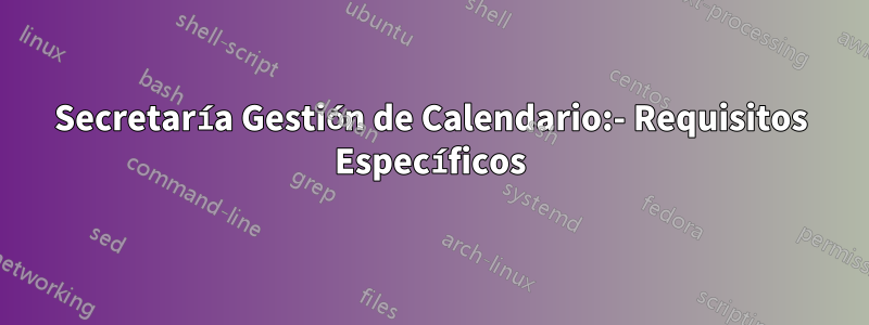 Secretaría Gestión de Calendario:- Requisitos Específicos