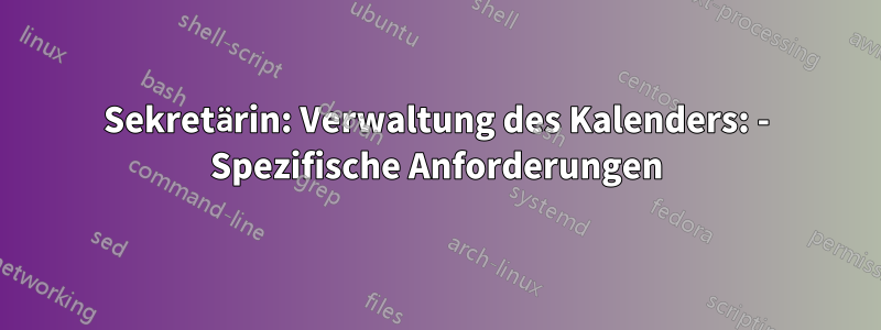 Sekretärin: Verwaltung des Kalenders: - Spezifische Anforderungen