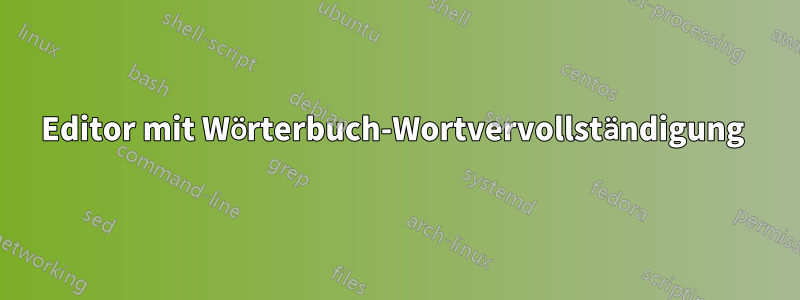 Editor mit Wörterbuch-Wortvervollständigung 