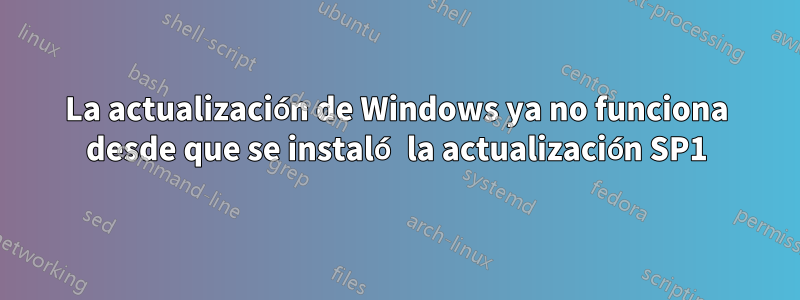 La actualización de Windows ya no funciona desde que se instaló la actualización SP1