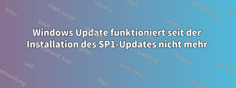 Windows Update funktioniert seit der Installation des SP1-Updates nicht mehr