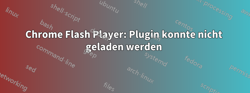 Chrome Flash Player: Plugin konnte nicht geladen werden