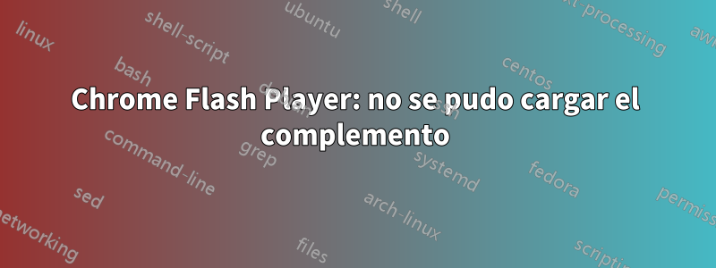 Chrome Flash Player: no se pudo cargar el complemento