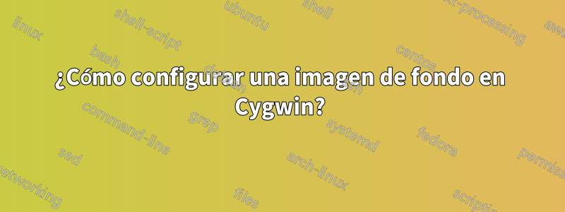 ¿Cómo configurar una imagen de fondo en Cygwin?