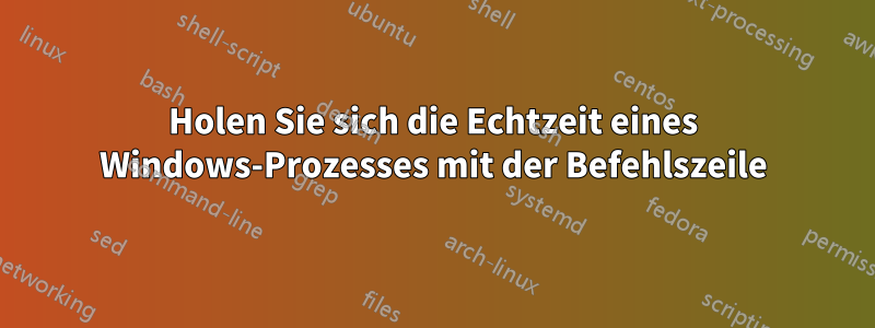 Holen Sie sich die Echtzeit eines Windows-Prozesses mit der Befehlszeile