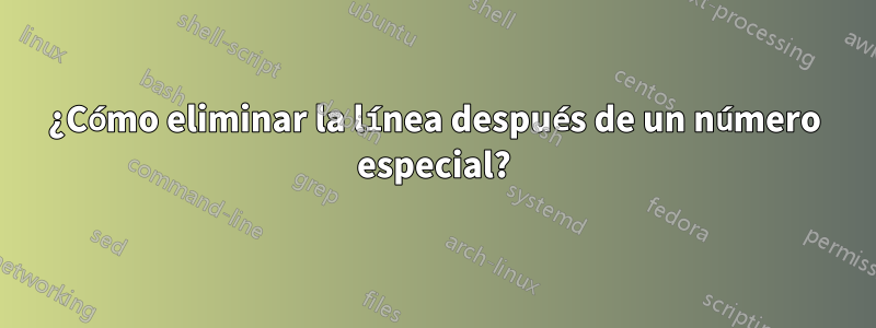 ¿Cómo eliminar la línea después de un número especial?