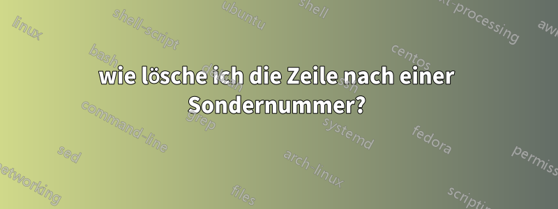 wie lösche ich die Zeile nach einer Sondernummer?