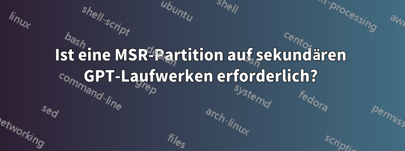 Ist eine MSR-Partition auf sekundären GPT-Laufwerken erforderlich?