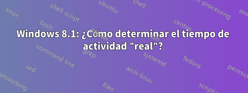 Windows 8.1: ¿Cómo determinar el tiempo de actividad "real"?