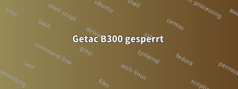 Getac B300 gesperrt