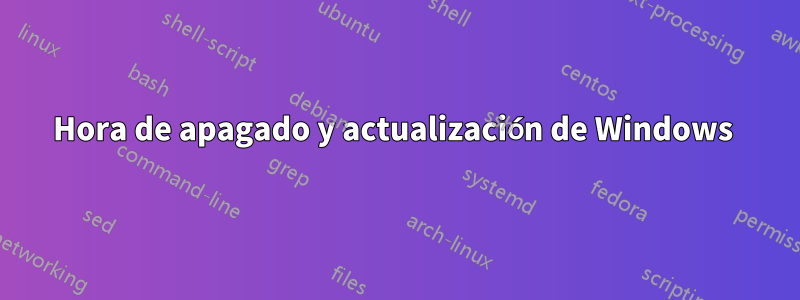 Hora de apagado y actualización de Windows 