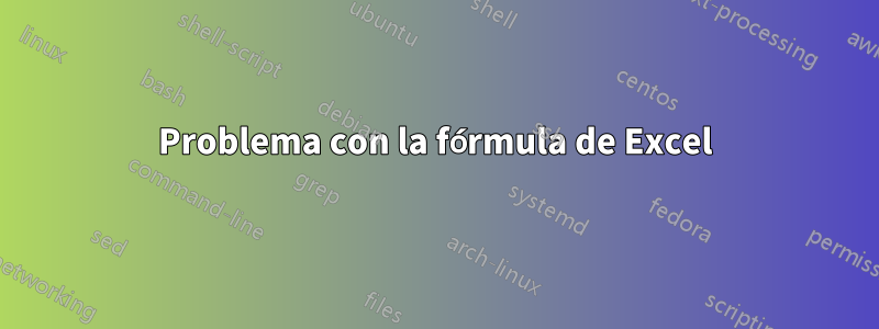 Problema con la fórmula de Excel