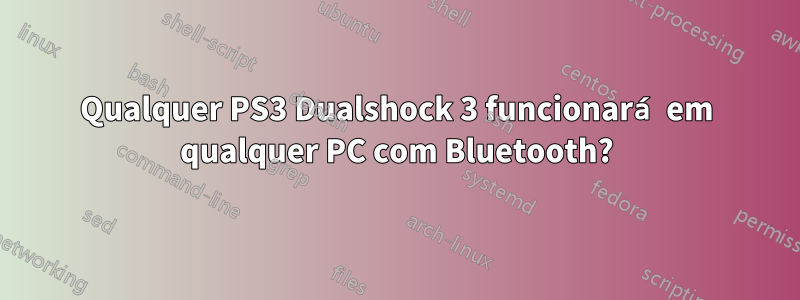 Qualquer PS3 Dualshock 3 funcionará em qualquer PC com Bluetooth?