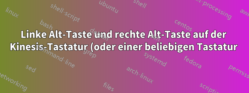 Linke Alt-Taste und rechte Alt-Taste auf der Kinesis-Tastatur (oder einer beliebigen Tastatur) vertauschen