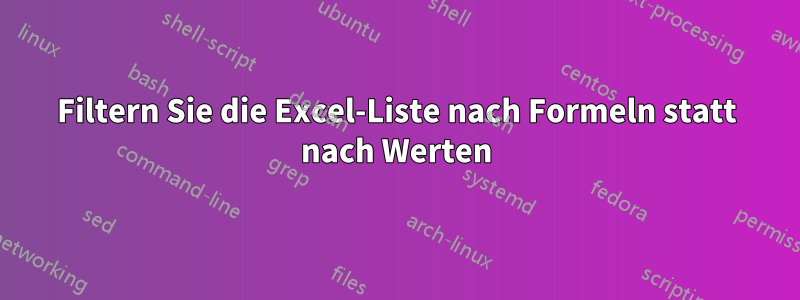 Filtern Sie die Excel-Liste nach Formeln statt nach Werten