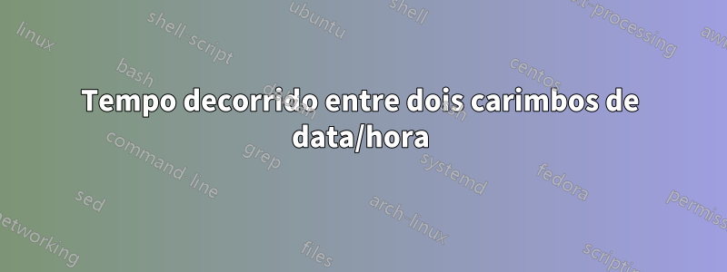 Tempo decorrido entre dois carimbos de data/hora