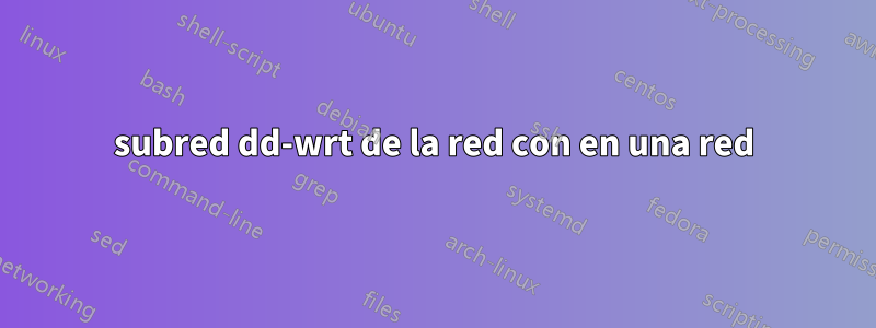 subred dd-wrt de la red con en una red